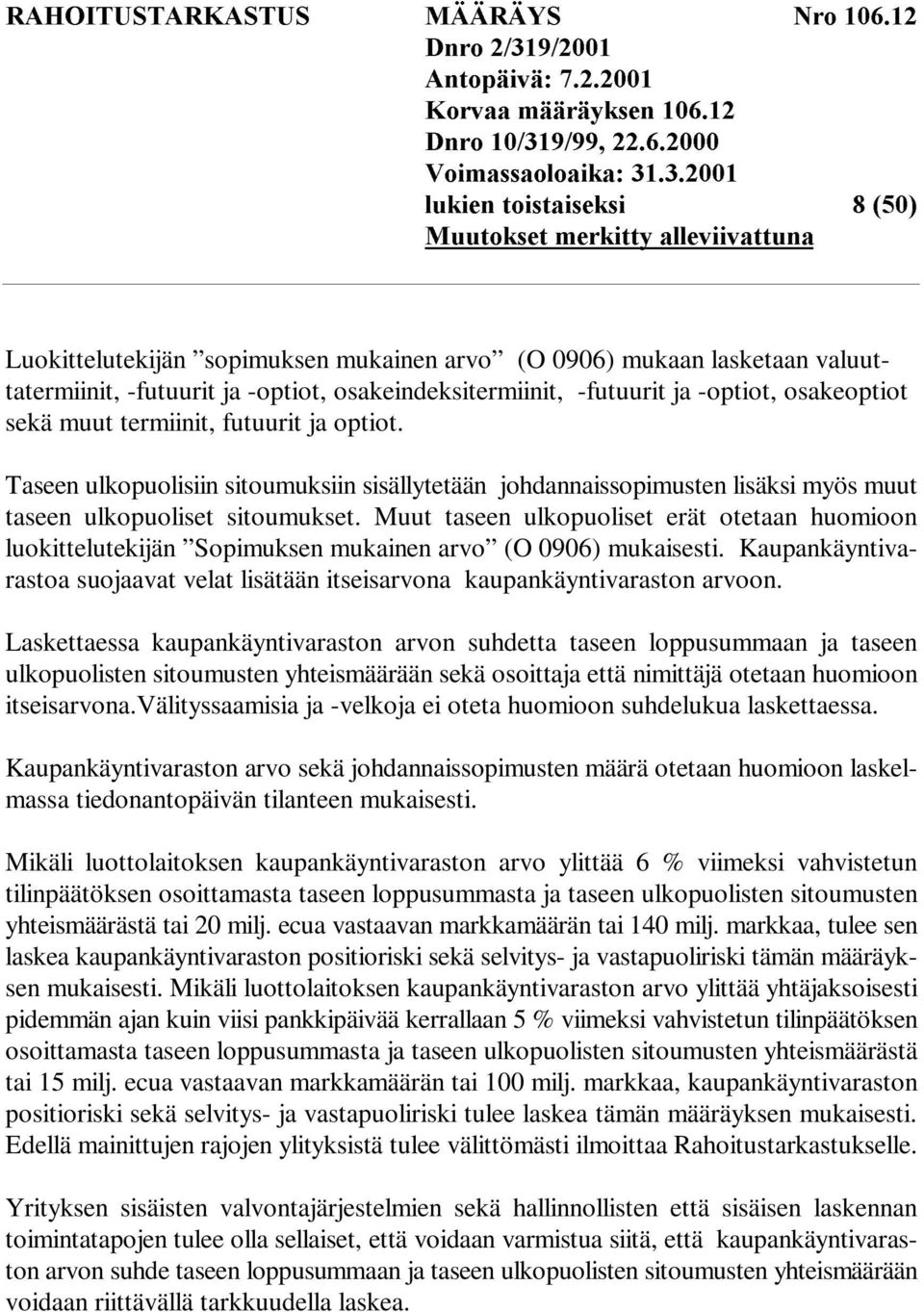 osakeindeksitermiinit, -futuurit ja -optiot, osakeoptiot sekä muut termiinit, futuurit ja optiot.