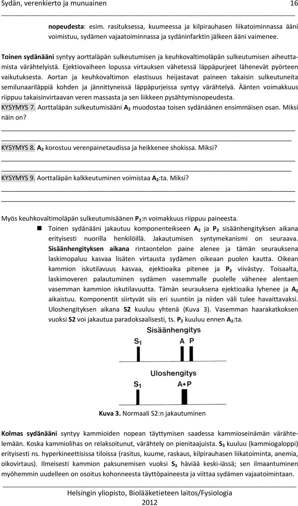 Ejektiovaiheen lopussa virtauksen vähetessä läppäpurjeet lähenevät pyörteen vaikutuksesta.