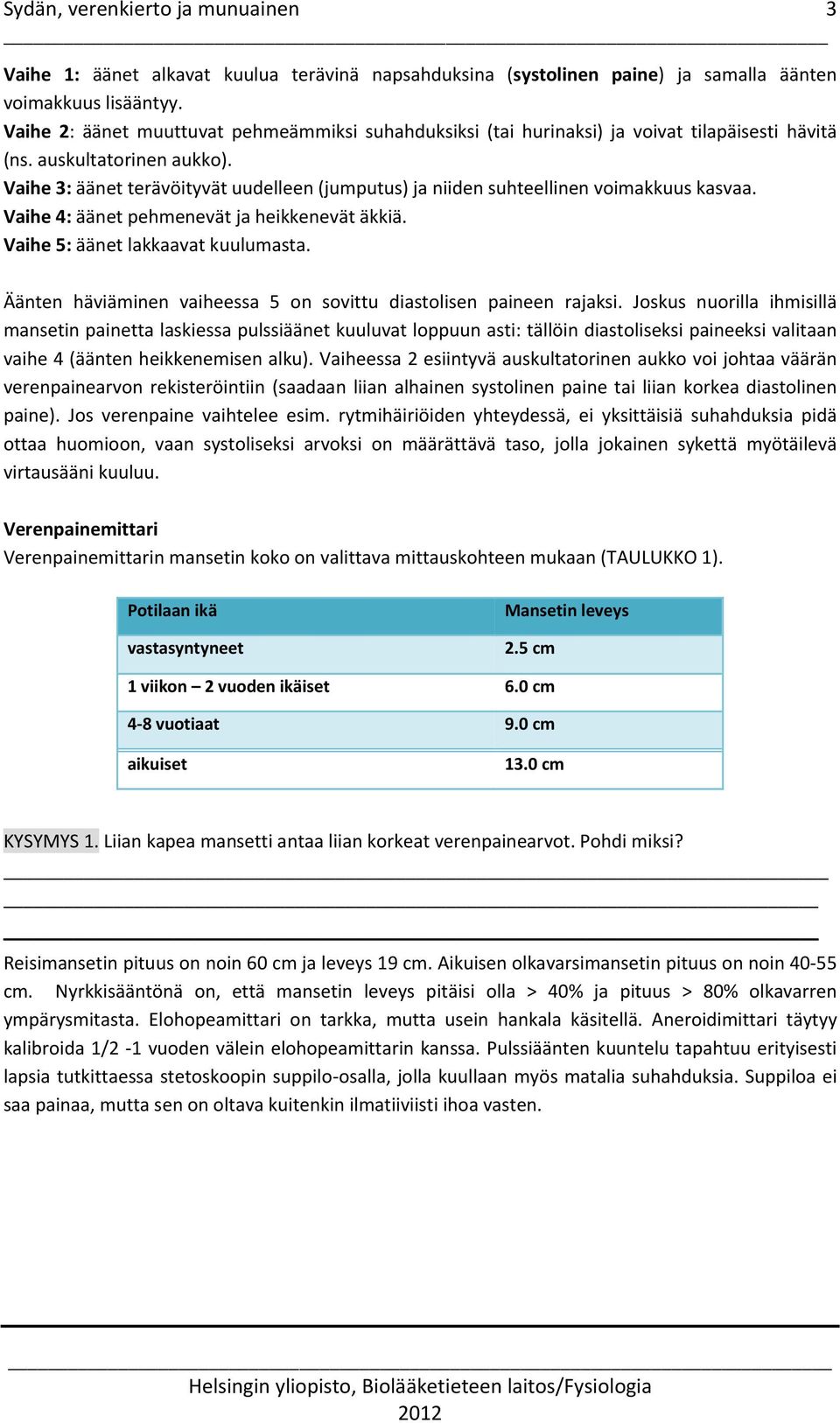 Vaihe 3: äänet terävöityvät uudelleen (jumputus) ja niiden suhteellinen voimakkuus kasvaa. Vaihe 4: äänet pehmenevät ja heikkenevät äkkiä. Vaihe 5: äänet lakkaavat kuulumasta.