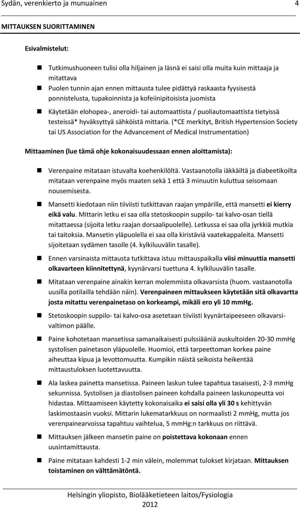 (*CE merkityt, British Hypertension Society tai US Association for the Advancement of Medical Instrumentation) Mittaaminen (lue tämä ohje kokonaisuudessaan ennen aloittamista): Verenpaine mitataan