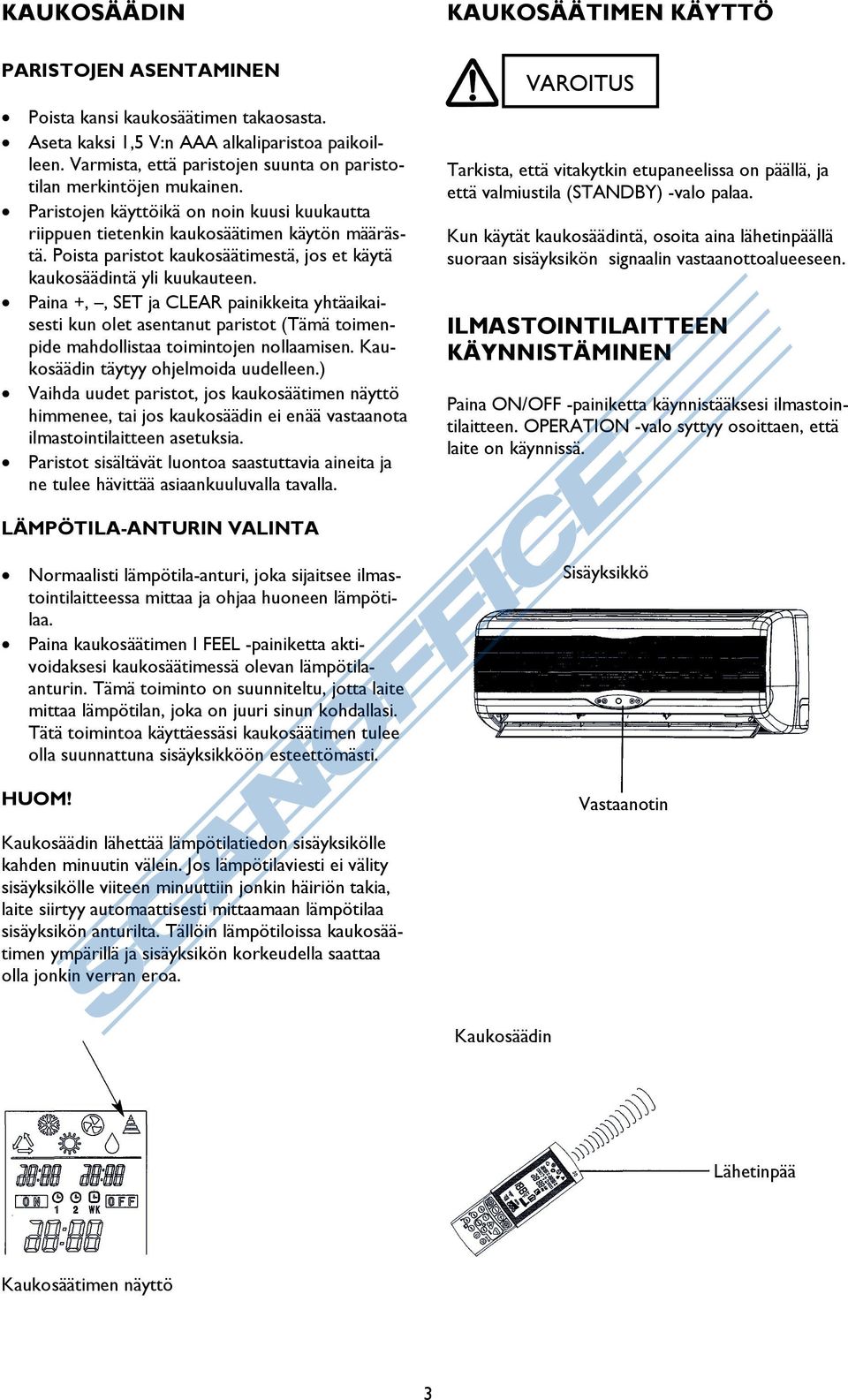 Poista paristot kaukosäätimestä, jos et käytä kaukosäädintä yli kuukauteen.
