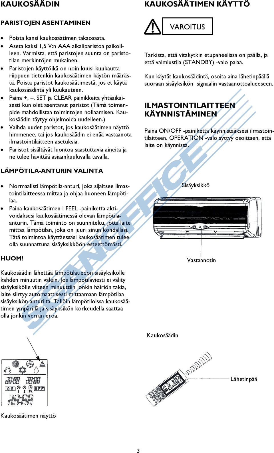 Poista paristot kaukosäätimestä, jos et käytä kaukosäädintä yli kuukauteen.