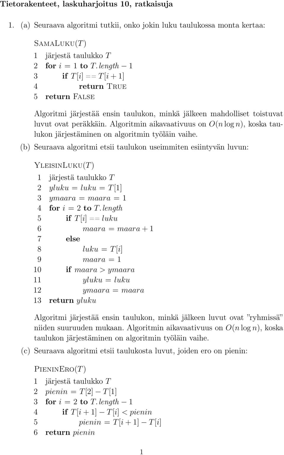 Algoritmin aikavaativuus on O(n log n), koska taulukon järjestäminen on algoritmin työläin vaihe.