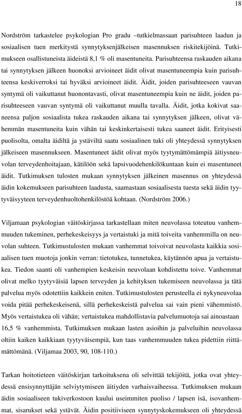 Parisuhteensa raskauden aikana tai synnytyksen jälkeen huonoksi arvioineet äidit olivat masentuneempia kuin parisuhteensa keskiverroksi tai hyväksi arvioineet äidit.