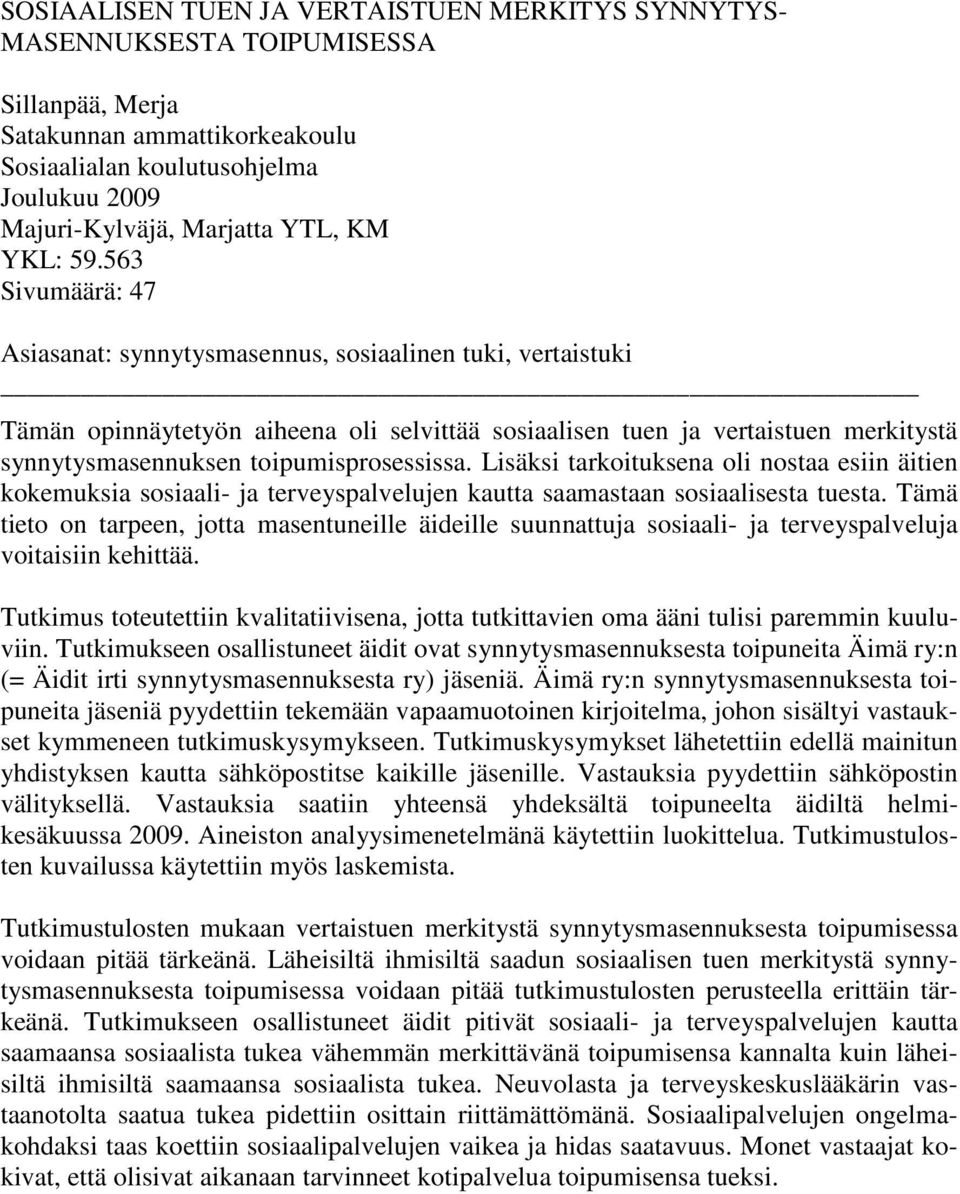 563 Sivumäärä: 47 Asiasanat: synnytysmasennus, sosiaalinen tuki, vertaistuki Tämän opinnäytetyön aiheena oli selvittää sosiaalisen tuen ja vertaistuen merkitystä synnytysmasennuksen