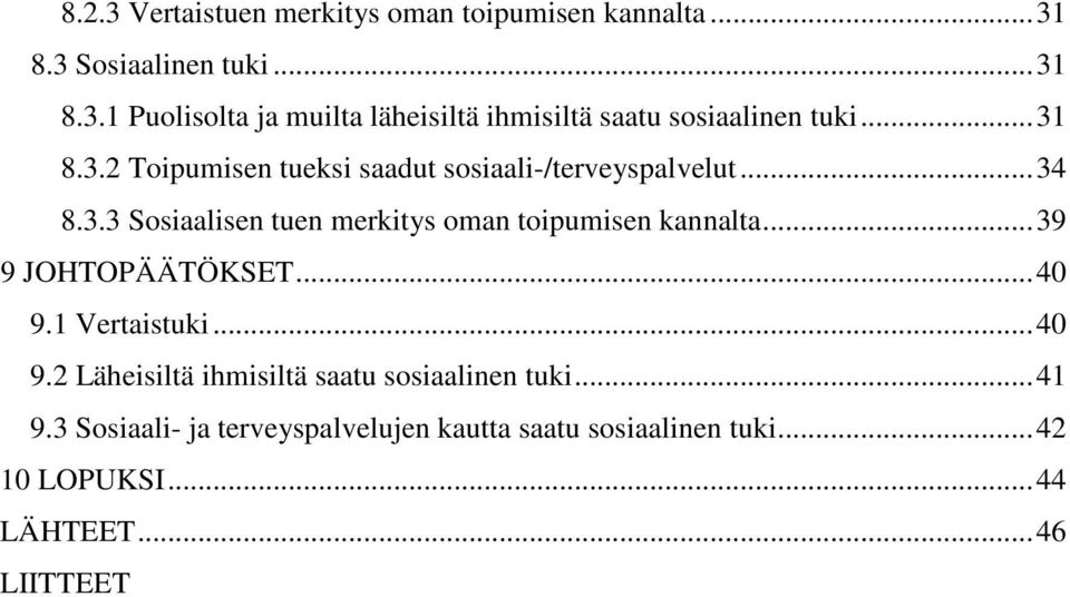 ..39 9 JOHTOPÄÄTÖKSET...40 9.1 Vertaistuki...40 9.2 Läheisiltä ihmisiltä saatu sosiaalinen tuki...41 9.