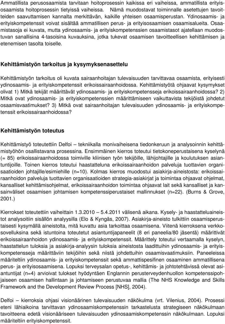 Ydinosaamis- ja erityiskompetenssit voivat sisältää ammatillisen perus- ja erityisosaamisen osaamisalueita.