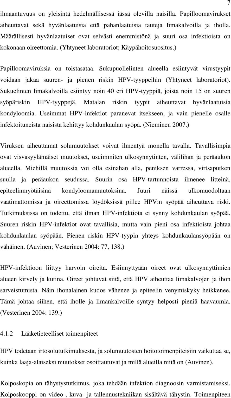 Sukupuolielinten alueella esiintyvät virustyypit voidaan jakaa suuren- ja pienen riskin HPV-tyyppeihin (Yhtyneet laboratoriot).