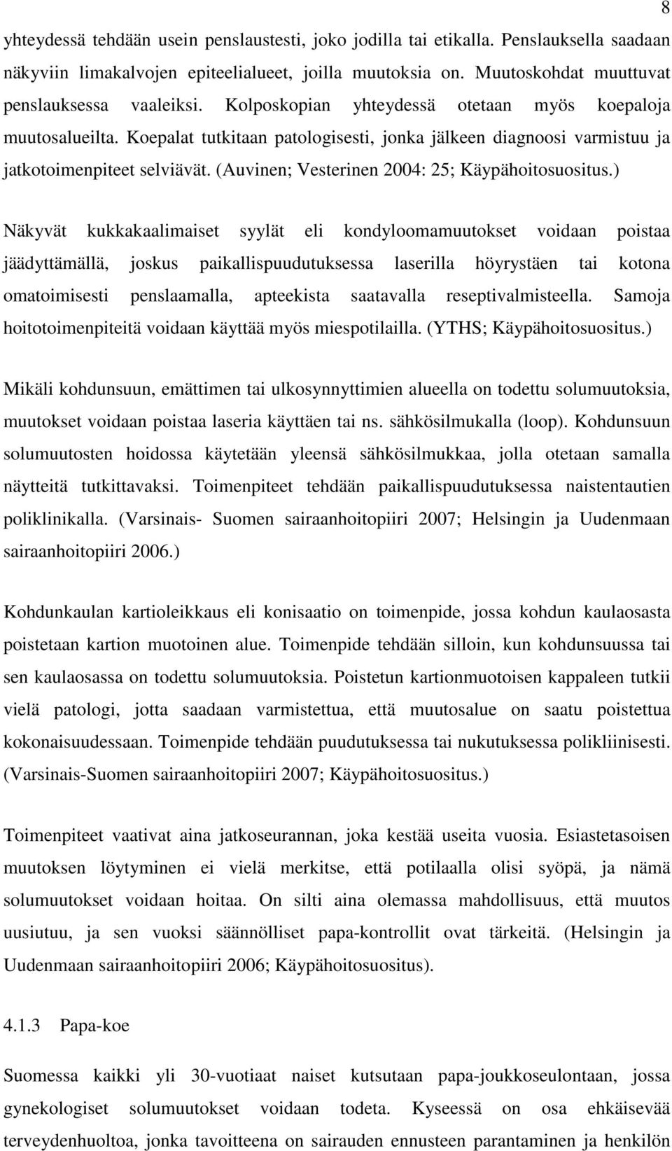 (Auvinen; Vesterinen 2004: 25; Käypähoitosuositus.