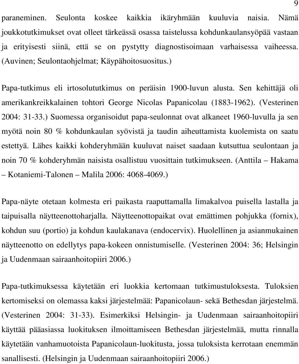 (Auvinen; Seulontaohjelmat; Käypähoitosuositus.) Papa-tutkimus eli irtosolututkimus on peräisin 1900-luvun alusta.