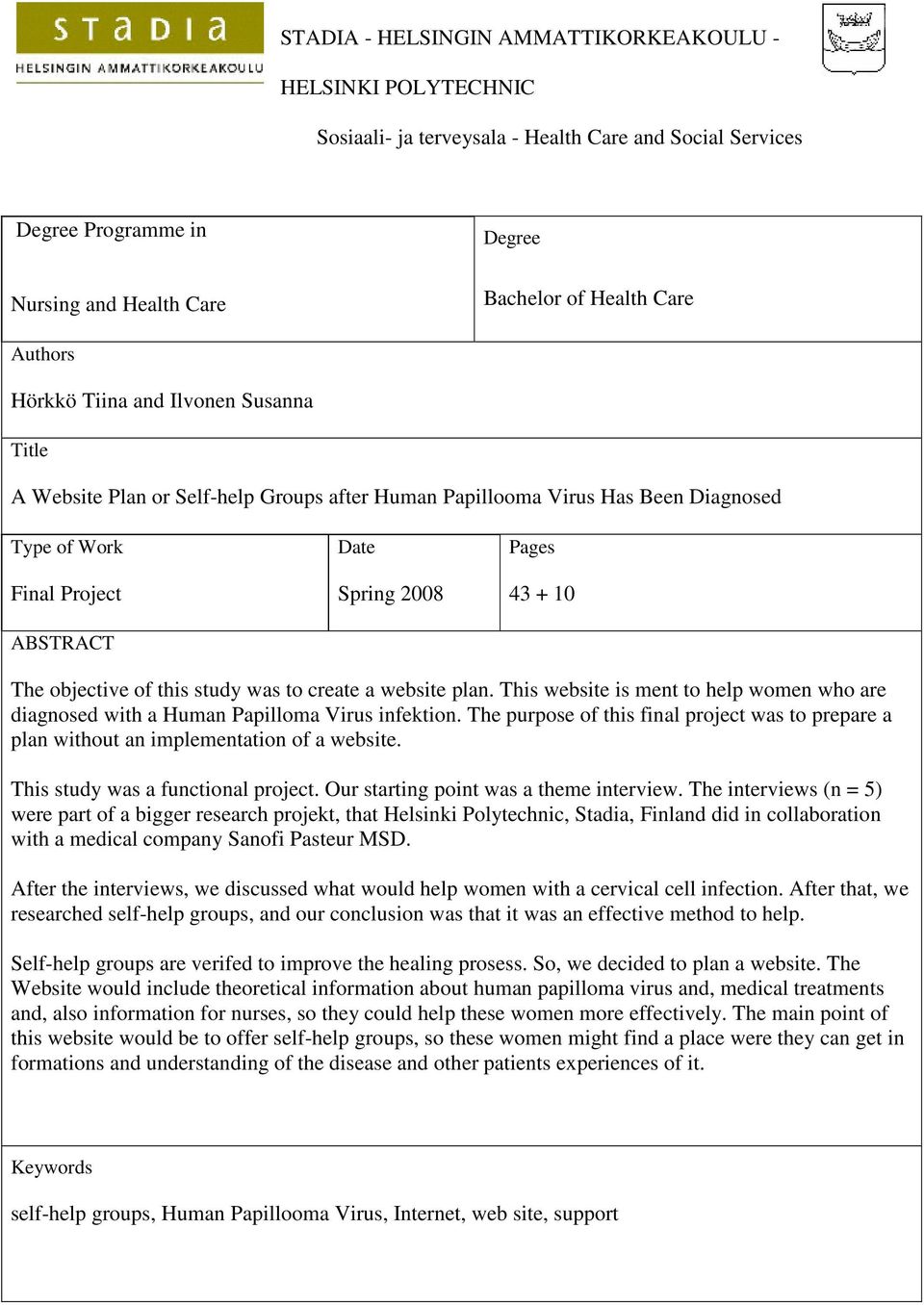 The objective of this study was to create a website plan. This website is ment to help women who are diagnosed with a Human Papilloma Virus infektion.