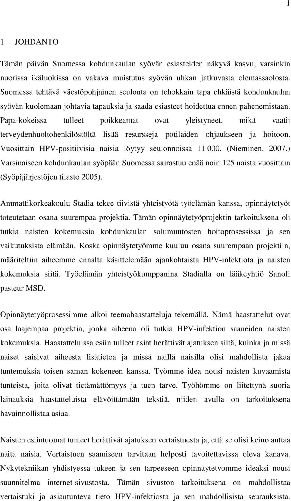 Papa-kokeissa tulleet poikkeamat ovat yleistyneet, mikä vaatii terveydenhuoltohenkilöstöltä lisää resursseja potilaiden ohjaukseen ja hoitoon.