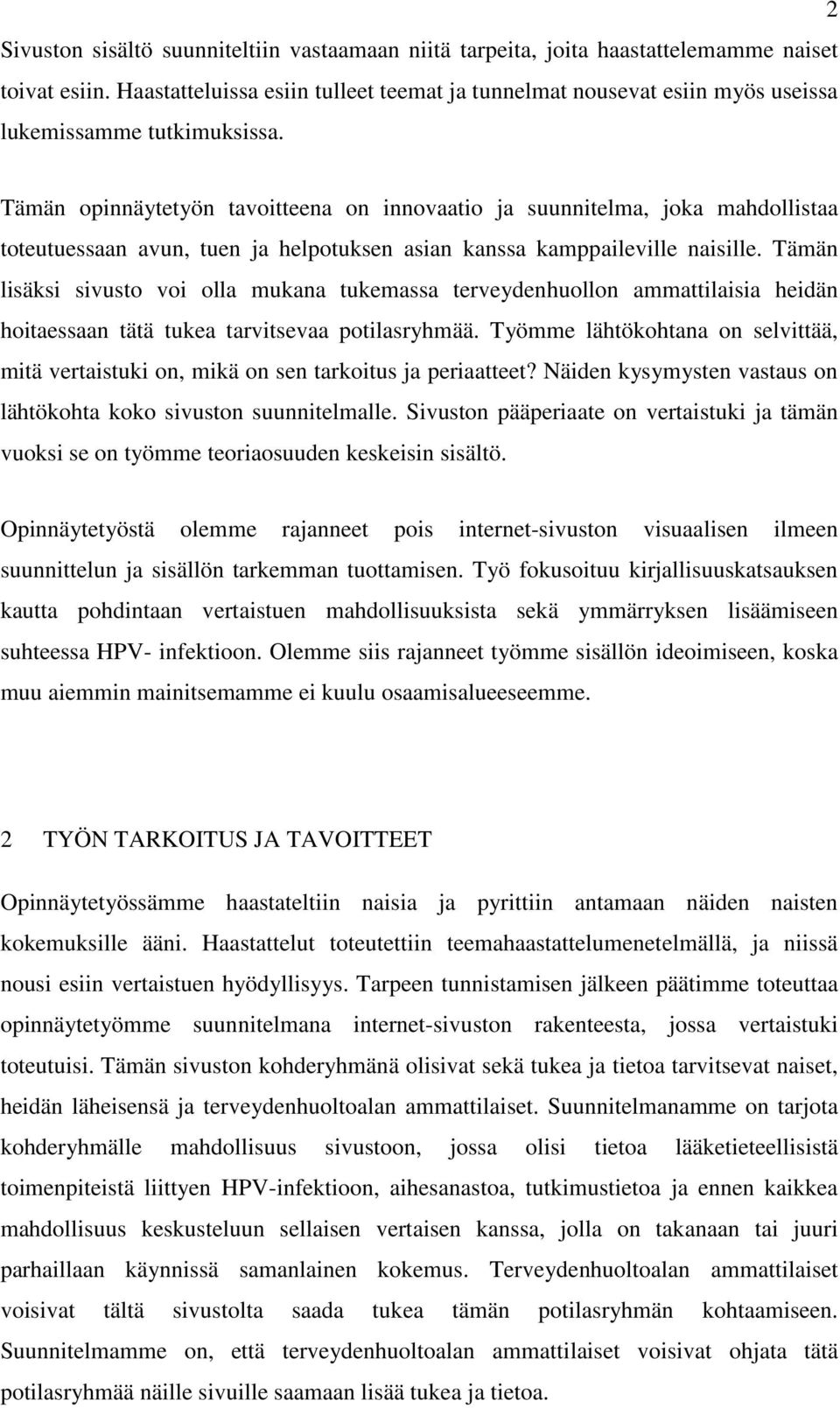 Tämän opinnäytetyön tavoitteena on innovaatio ja suunnitelma, joka mahdollistaa toteutuessaan avun, tuen ja helpotuksen asian kanssa kamppaileville naisille.