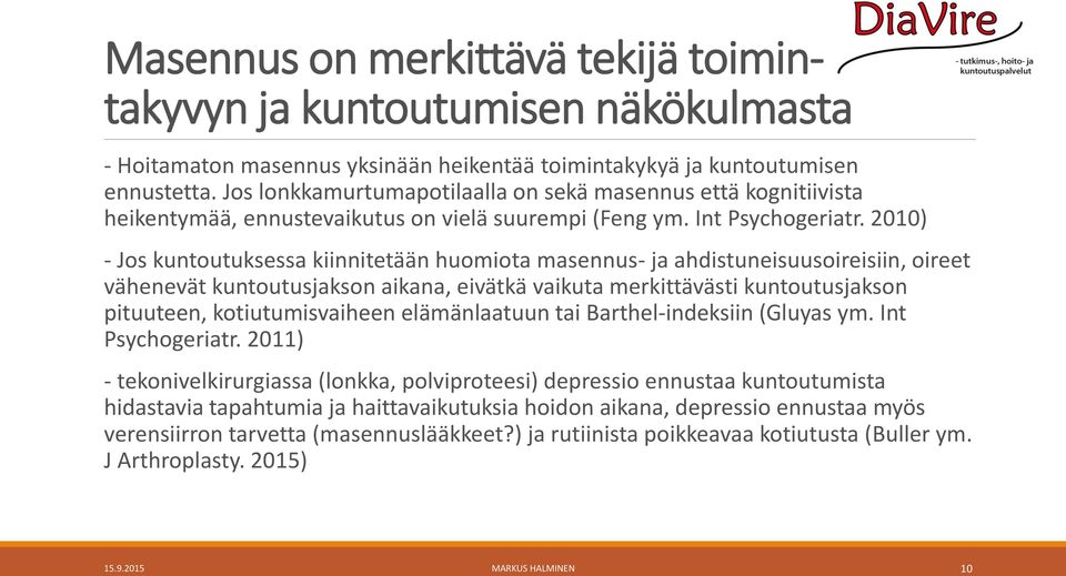 2010) - Jos kuntoutuksessa kiinnitetään huomiota masennus- ja ahdistuneisuusoireisiin, oireet vähenevät kuntoutusjakson aikana, eivätkä vaikuta merkittävästi kuntoutusjakson pituuteen,