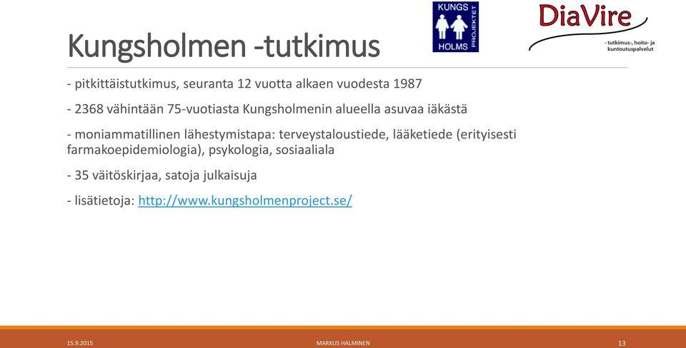 terveystaloustiede, lääketiede (erityisesti farmakoepidemiologia), psykologia, sosiaaliala - 35