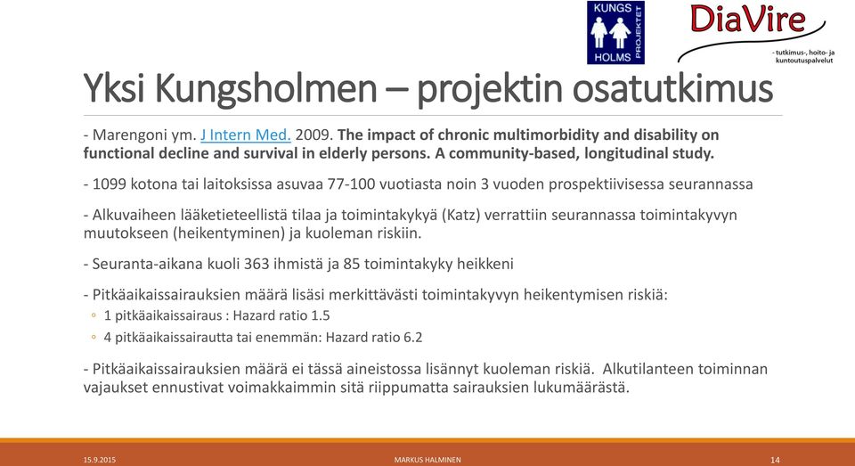 - 1099 kotona tai laitoksissa asuvaa 77-100 vuotiasta noin 3 vuoden prospektiivisessa seurannassa - Alkuvaiheen lääketieteellistä tilaa ja toimintakykyä (Katz) verrattiin seurannassa toimintakyvyn