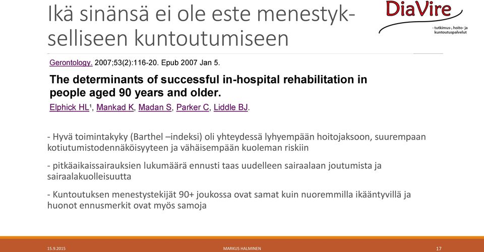 - Hyvä toimintakyky (Barthel indeksi) oli yhteydessä lyhyempään hoitojaksoon, suurempaan kotiutumistodennäköisyyteen ja vähäisempään kuoleman riskiin -