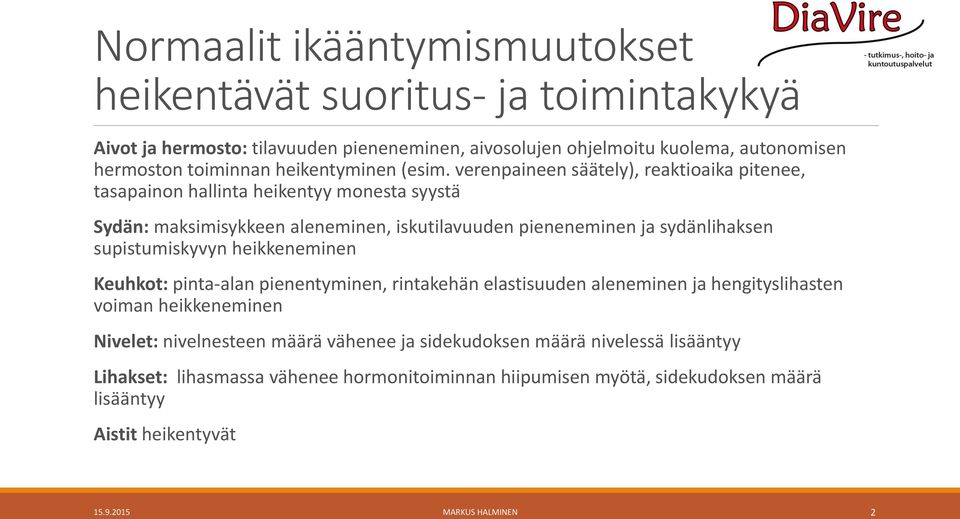 verenpaineen säätely), reaktioaika pitenee, tasapainon hallinta heikentyy monesta syystä Sydän: maksimisykkeen aleneminen, iskutilavuuden pieneneminen ja sydänlihaksen