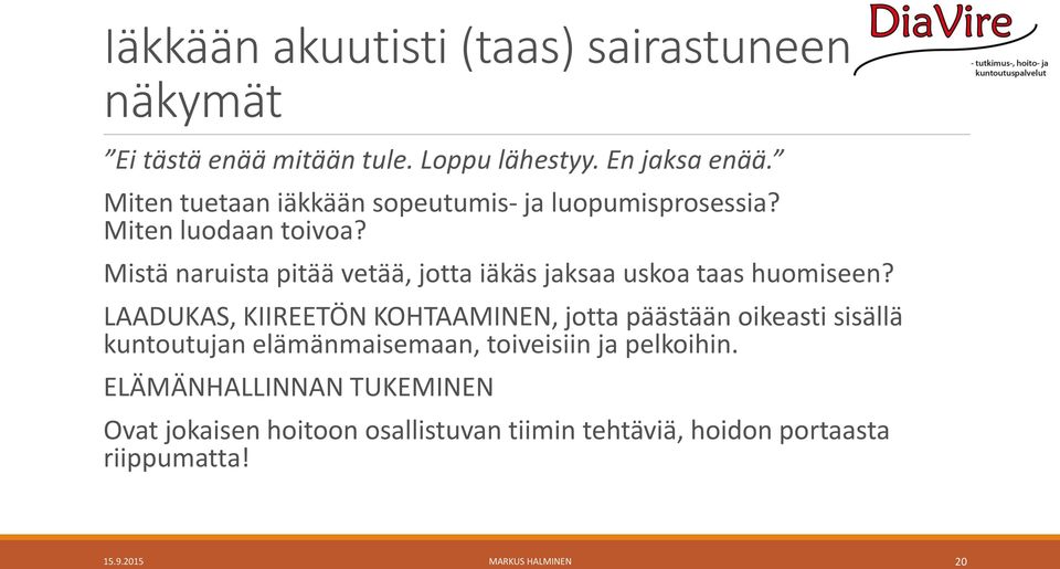 Mistä naruista pitää vetää, jotta iäkäs jaksaa uskoa taas huomiseen?