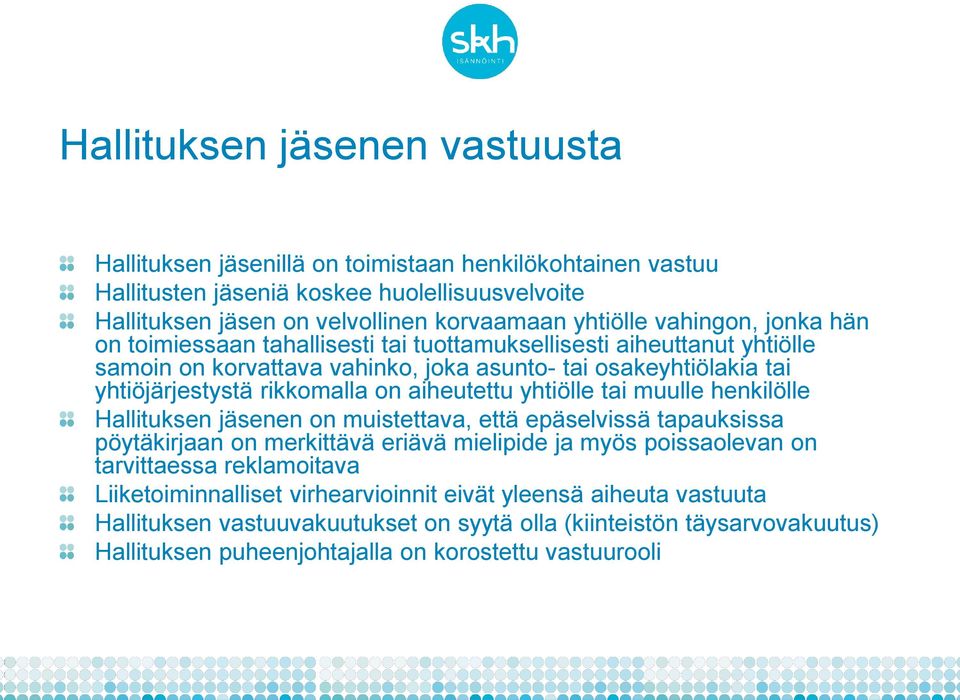 aiheutettu yhtiölle tai muulle henkilölle Hallituksen jäsenen on muistettava, että epäselvissä tapauksissa pöytäkirjaan on merkittävä eriävä mielipide ja myös poissaolevan on tarvittaessa