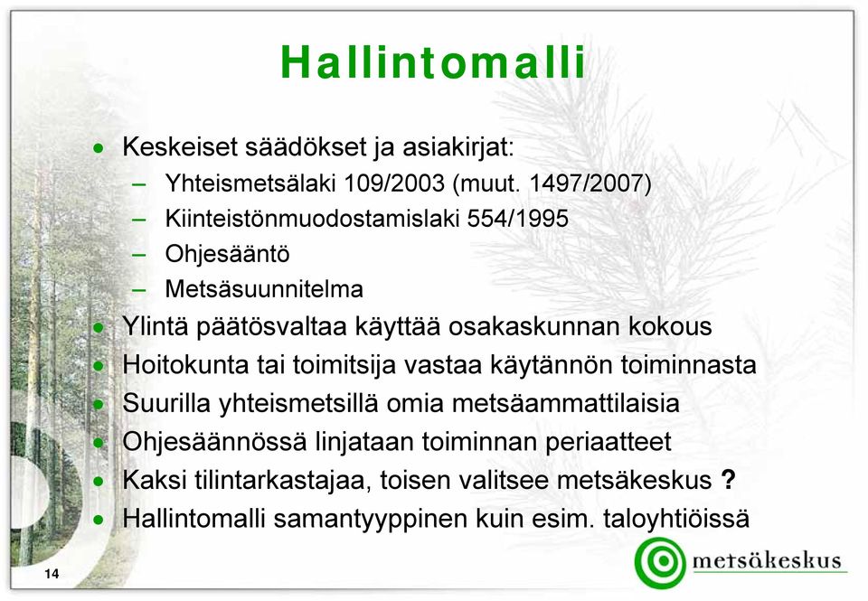 kokous Hoitokunta tai toimitsija vastaa käytännön toiminnasta Suurilla yhteismetsillä omia metsäammattilaisia
