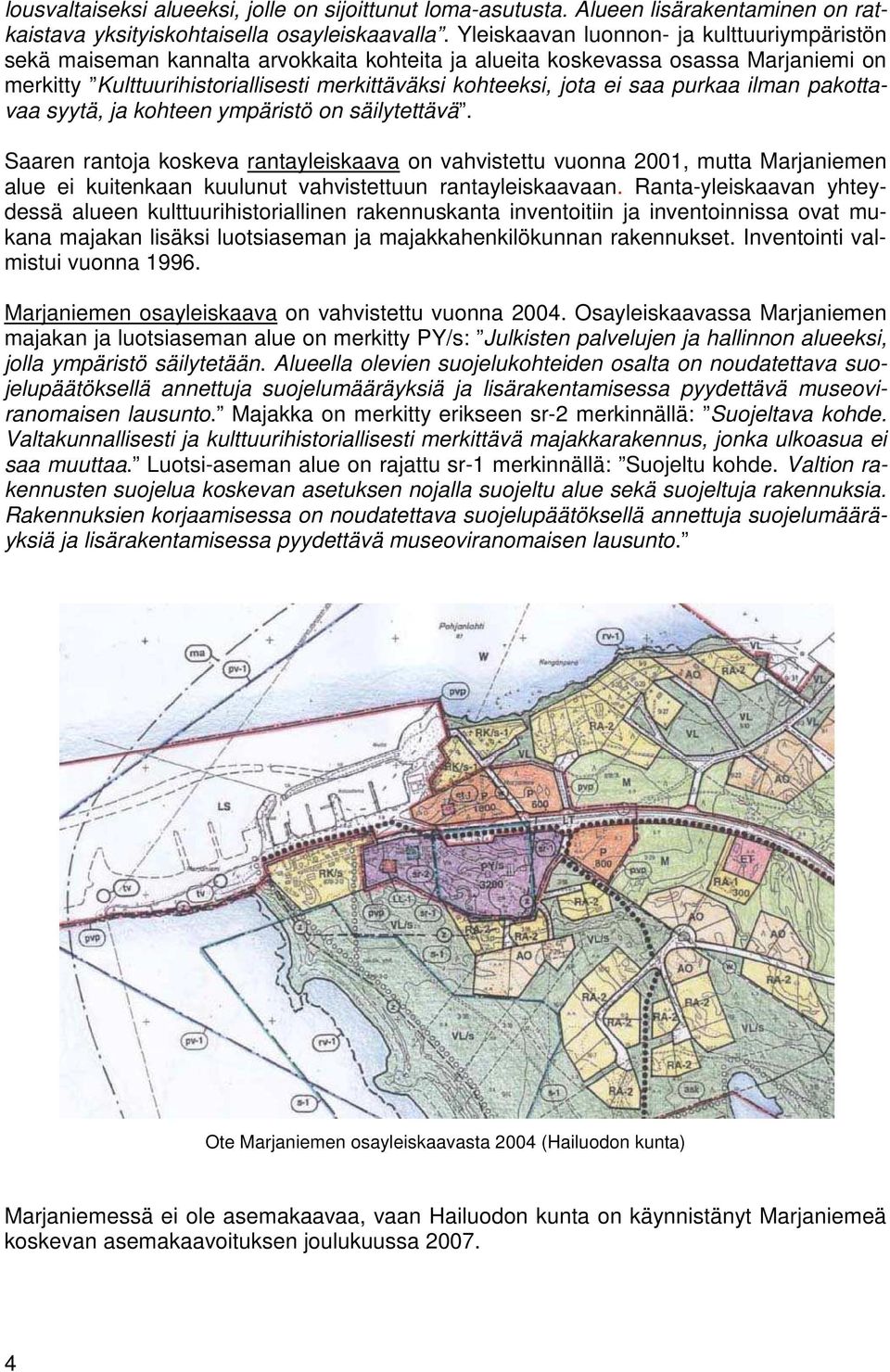 saa purkaa ilman pakottavaa syytä, ja kohteen ympäristö on säilytettävä.