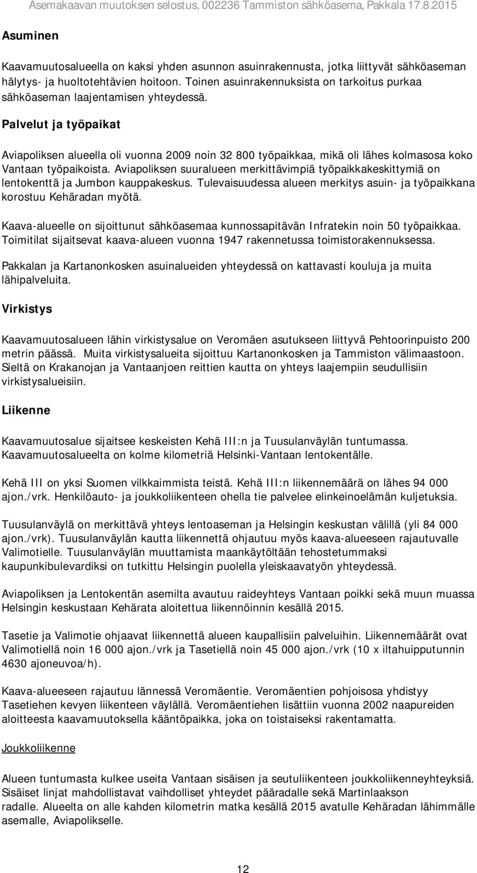 Palvelut ja työpaikat Aviapoliksen alueella oli vuonna 2009 noin 32 800 työpaikkaa, mikä oli lähes kolmasosa koko Vantaan työpaikoista.