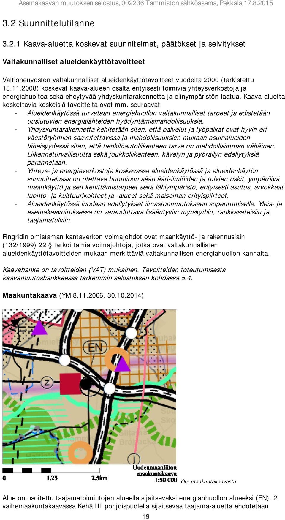 Kaava-aluetta koskettavia keskeisiä tavoitteita ovat mm.