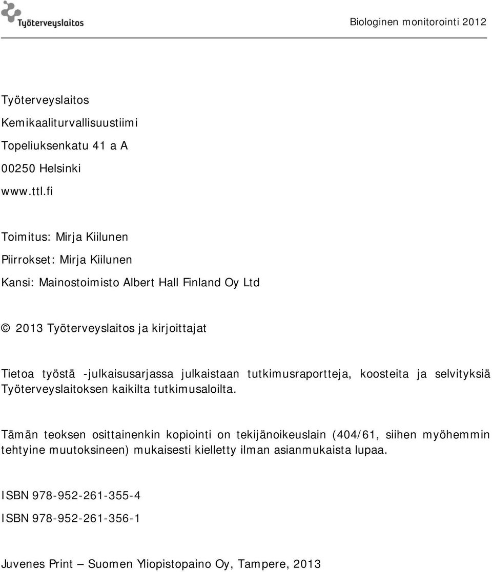 -julkaisusarjassa julkaistaan tutkimusraportteja, koosteita ja selvityksiä Työterveyslaitoksen kaikilta tutkimusaloilta.