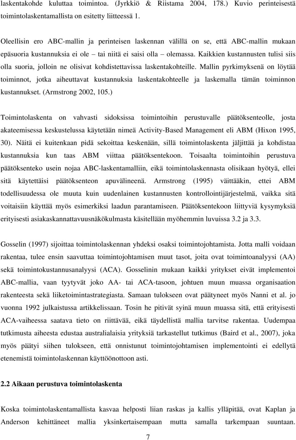 Kaikkien kustannusten tulisi siis olla suoria, jolloin ne olisivat kohdistettavissa laskentakohteille.