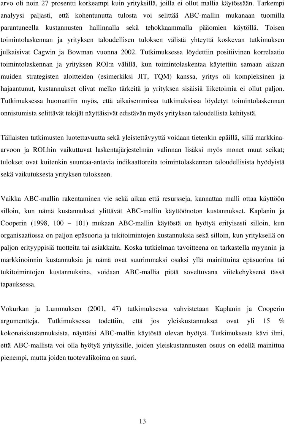 Toisen toimintolaskennan ja yrityksen taloudellisen tuloksen välistä yhteyttä koskevan tutkimuksen julkaisivat Cagwin ja Bowman vuonna 2002.