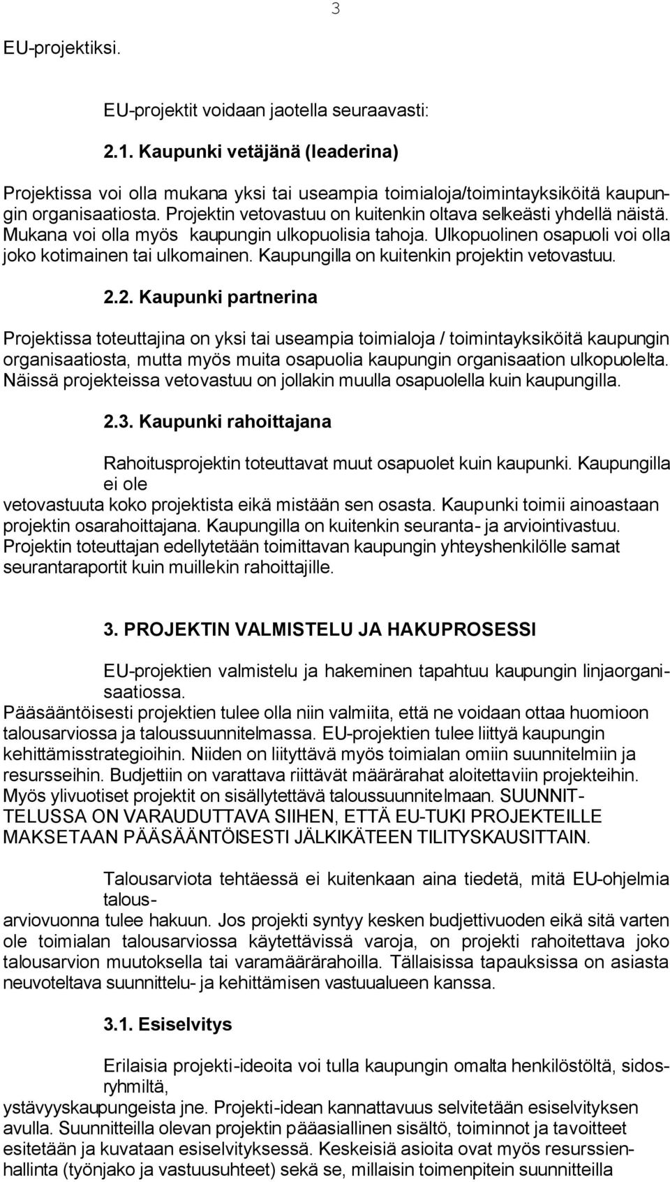 Kaupungilla on kuitenkin projektin vetovastuu. 2.