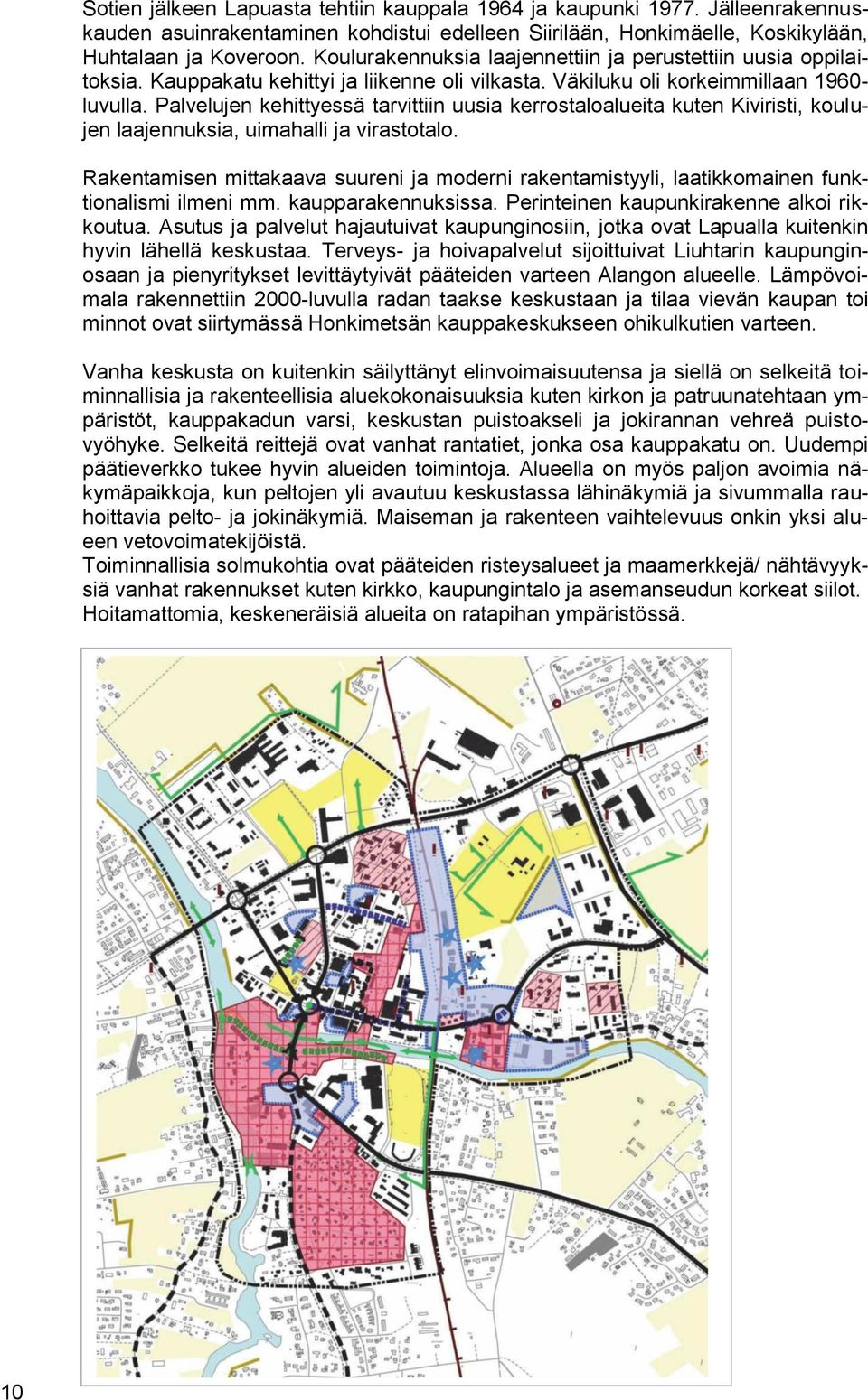 Palvelujen kehittyessä tarvittiin uusia kerrostaloalueita kuten Kiviristi, koulujen laajennuksia, uimahalli ja virastotalo.