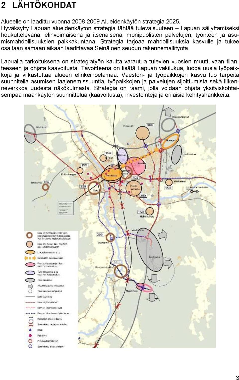 paikkakuntana. Strategia tarjoaa mahdollisuuksia kasvulle ja tukee osaltaan samaan aikaan laadittavaa Seinäjoen seudun rakennemallityötä.