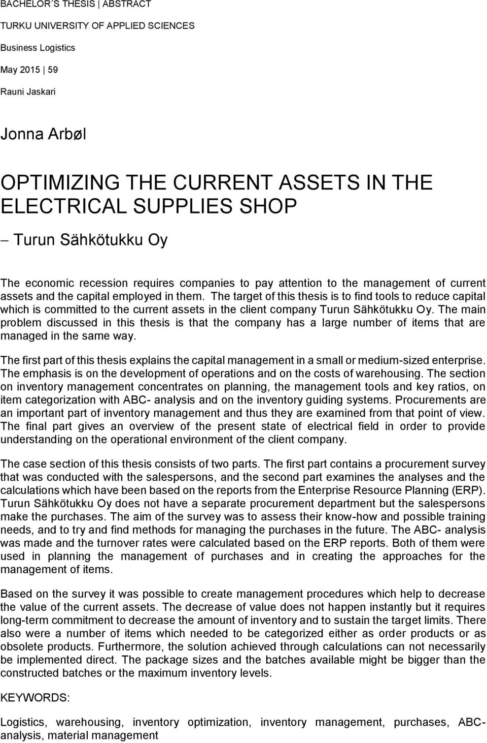 The target of this thesis is to find tools to reduce capital which is committed to the current assets in the client company Turun Sähkötukku Oy.