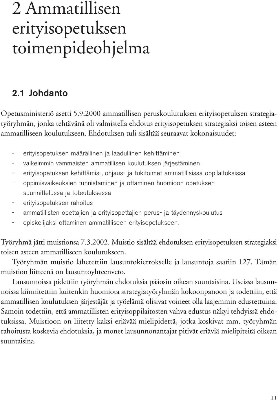 Ehdotuksen tuli sisältää seuraavat kokonaisuudet: - erityisopetuksen määrällinen ja laadullinen kehittäminen - vaikeimmin vammaisten ammatillisen koulutuksen järjestäminen - erityisopetuksen