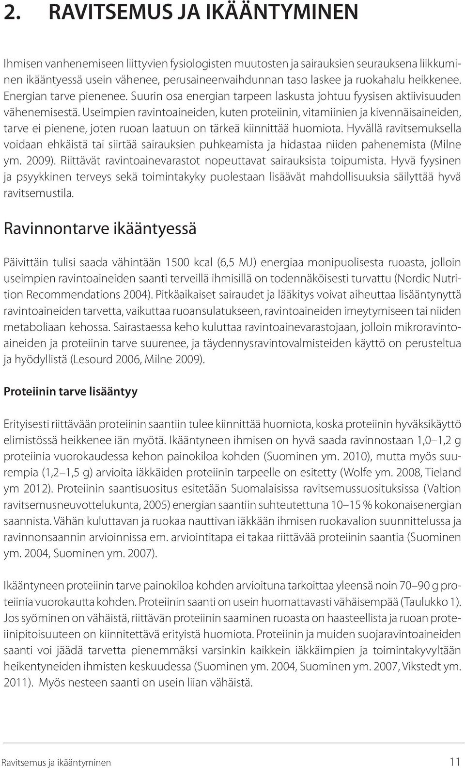 Useimpien ravintoaineiden, kuten proteiinin, vitamiinien ja kivennäisaineiden, tarve ei pienene, joten ruoan laatuun on tärkeä kiinnittää huomiota.