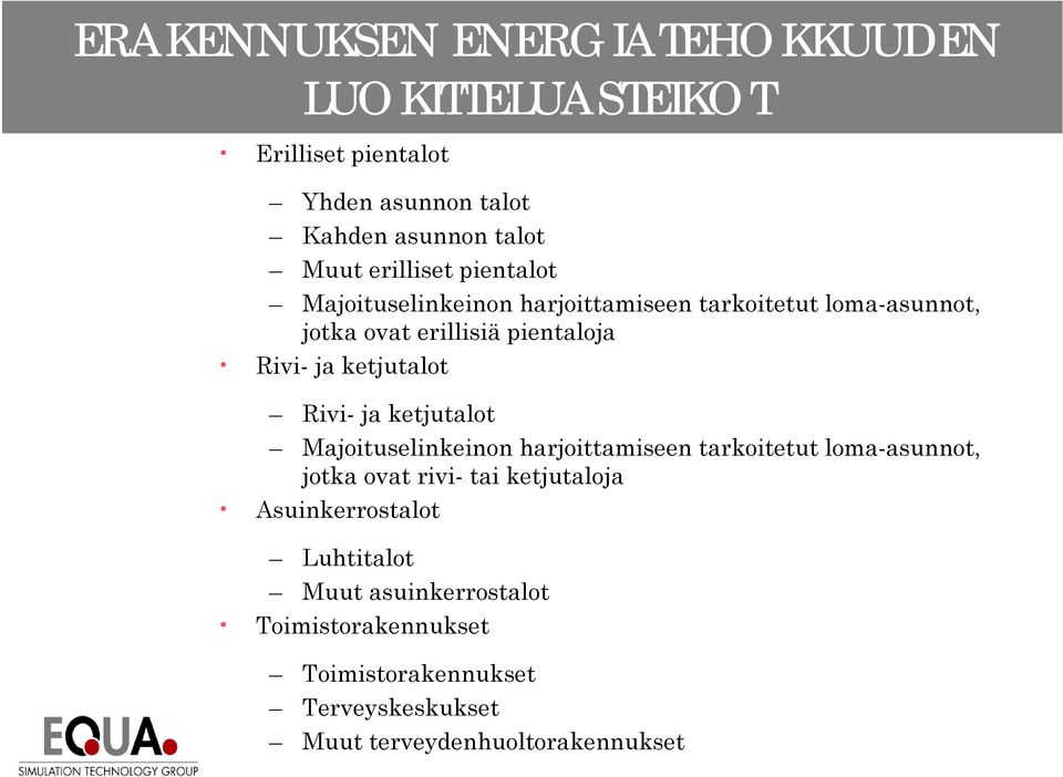 ketjutalot Rivi- ja ketjutalot Majoituselinkeinon harjoittamiseen tarkoitetut loma-asunnot, jotka ovat rivi- tai ketjutaloja