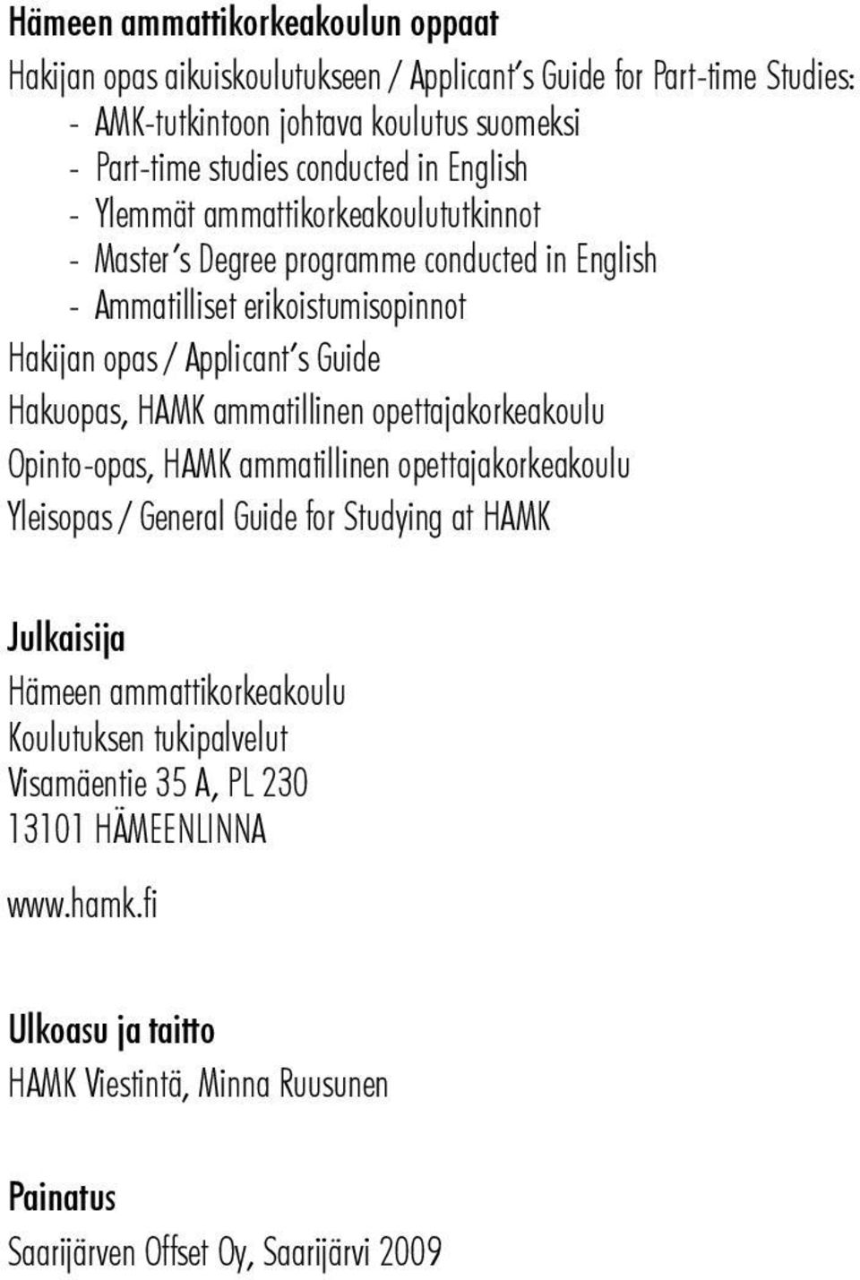 Hakuopas, HAMK ammatillinen opettajakorkeakoulu Opinto-opas, HAMK ammatillinen opettajakorkeakoulu Yleisopas / General Guide for Studying at HAMK Julkaisija Hämeen