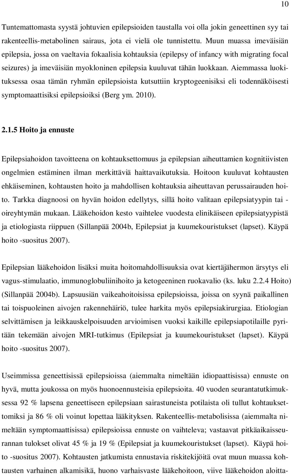 Aiemmassa luokituksessa osaa tämän ryhmän epilepsioista kutsuttiin kryptogeenisiksi eli todennäköisesti symptomaattisiksi epilepsioiksi (Berg ym. 2010