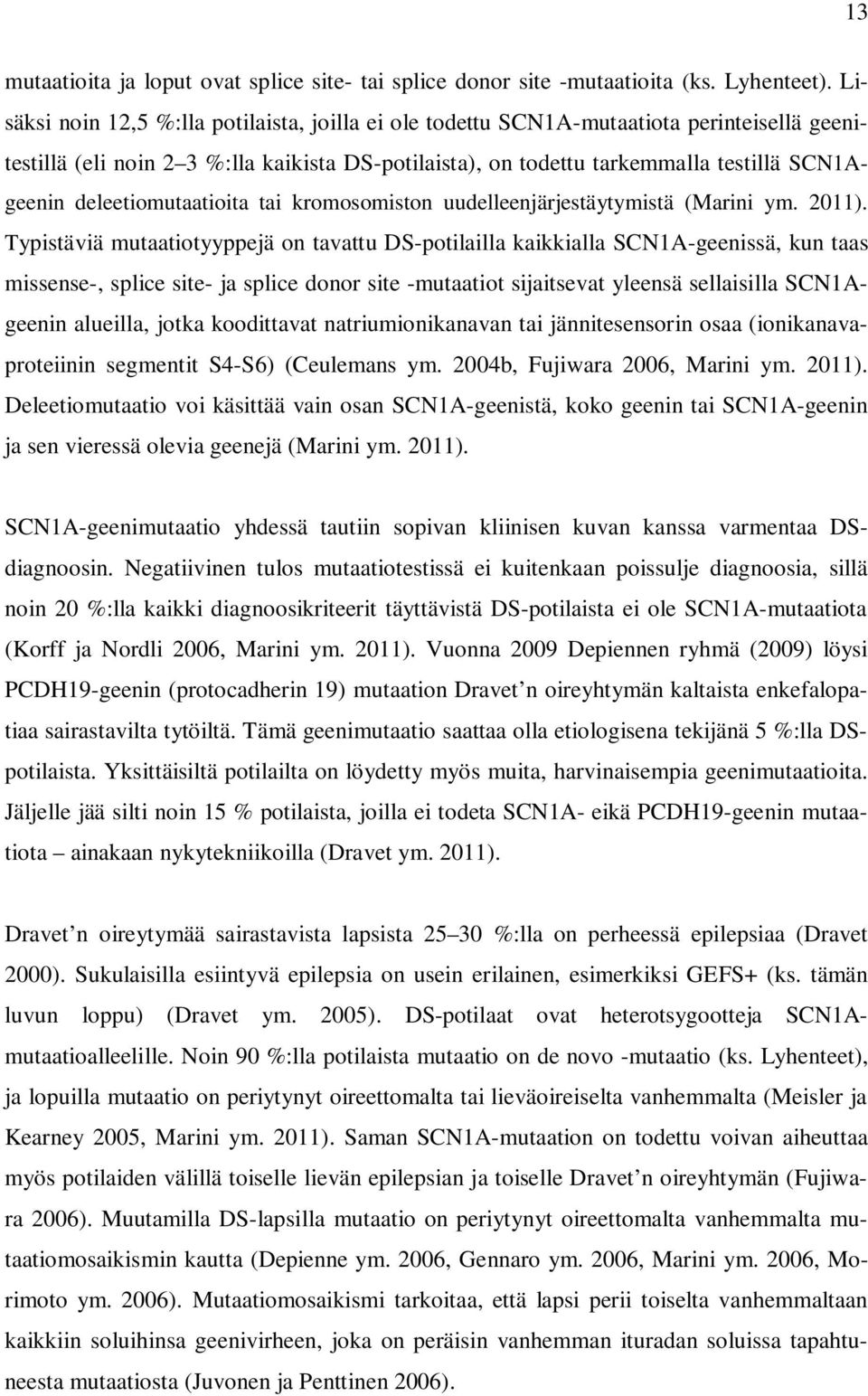 deleetiomutaatioita tai kromosomiston uudelleenjärjestäytymistä (Marini ym. 2011).