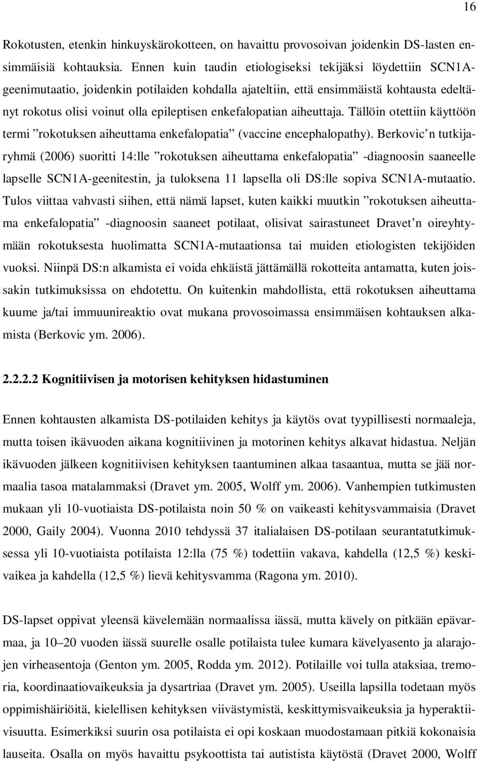 enkefalopatian aiheuttaja. Tällöin otettiin käyttöön termi rokotuksen aiheuttama enkefalopatia (vaccine encephalopathy).