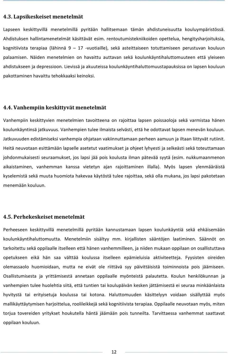 Näiden menetelmien on havaittu auttavan sekä koulunkäyntihaluttomuuteen että yleiseen ahdistukseenjadepressioon.