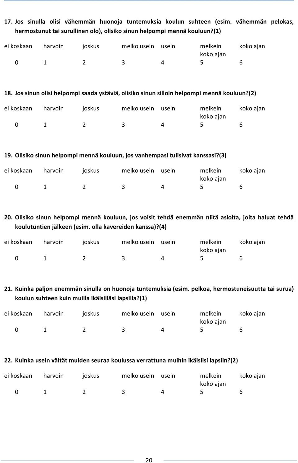 (2) eikoskaan harvoin joskus melkousein usein melkein kokoajan kokoajan 0 1 2 3 4 5 6 19. Olisikosinunhelpompimennäkouluun,josvanhempasitulisivatkanssasi?