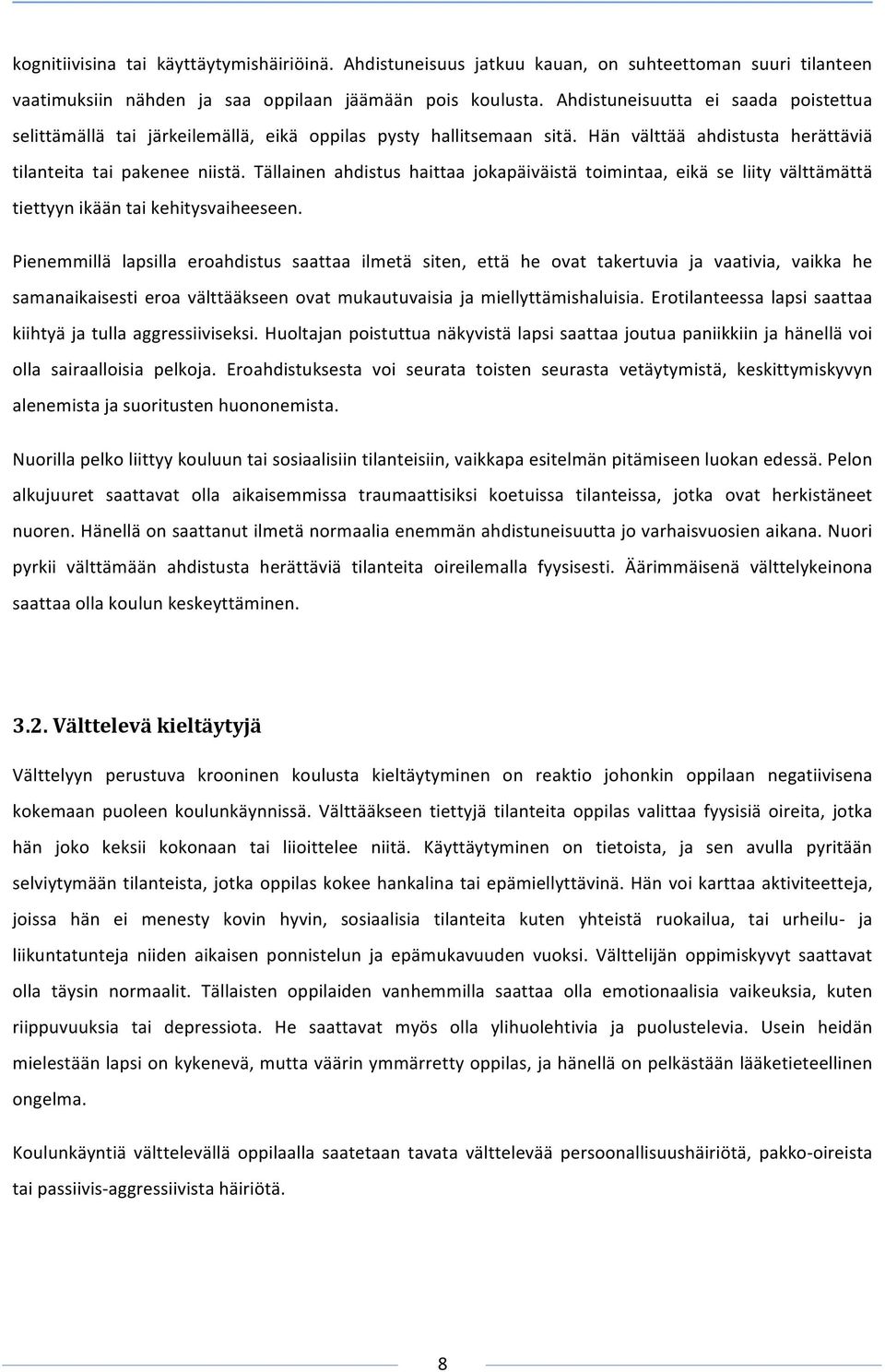 Tällainen ahdistus haittaa jokapäiväistä toimintaa, eikä se liity välttämättä tiettyynikääntaikehitysvaiheeseen.