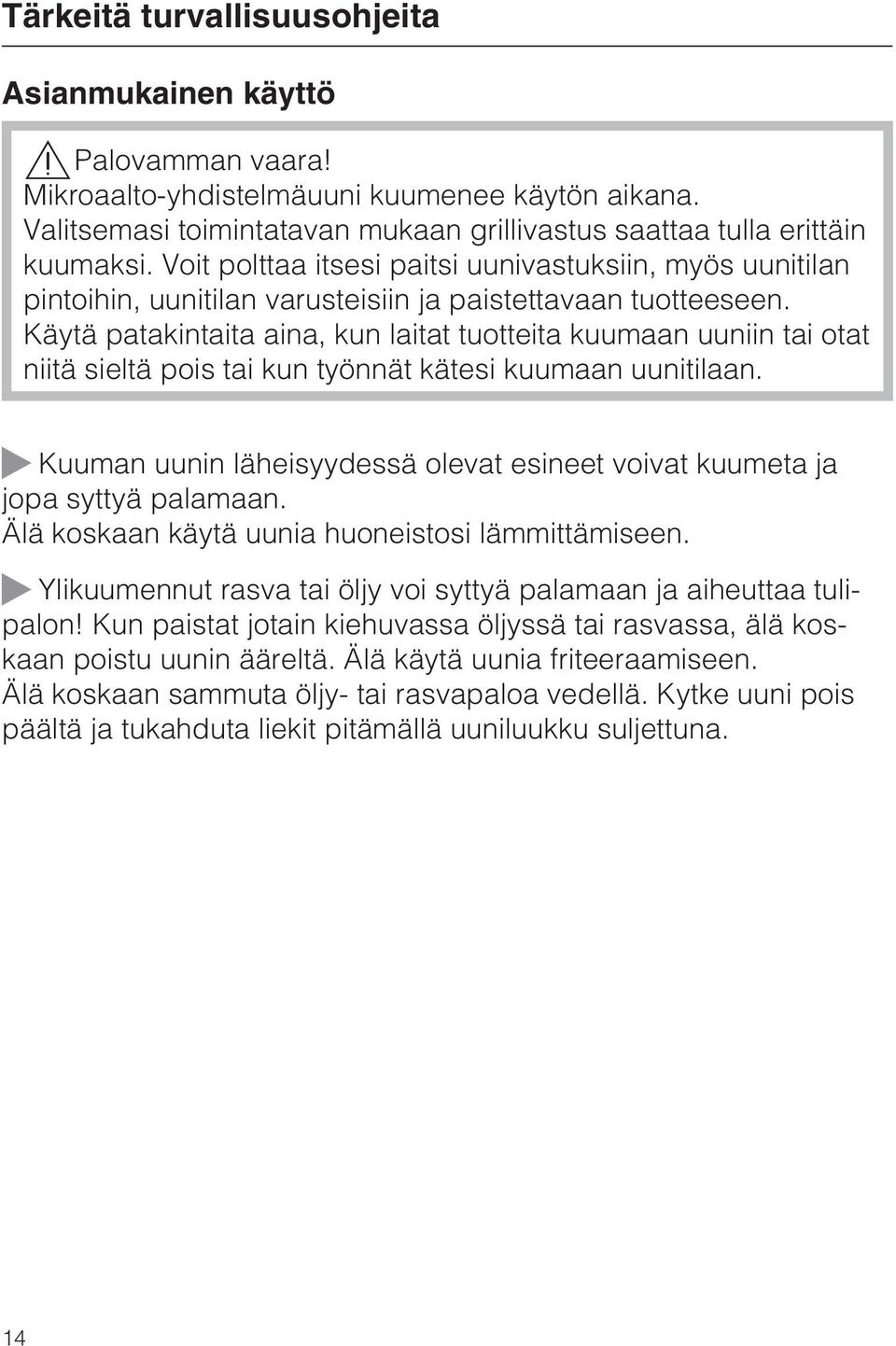 Käytä patakintaita aina, kun laitat tuotteita kuumaan uuniin tai otat niitä sieltä pois tai kun työnnät kätesi kuumaan uunitilaan.