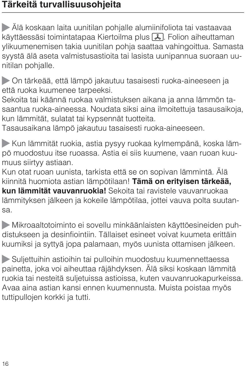 On tärkeää, että lämpö jakautuu tasaisesti ruoka-aineeseen ja että ruoka kuumenee tarpeeksi. Sekoita tai käännä ruokaa valmistuksen aikana ja anna lämmön tasaantua ruoka-aineessa.