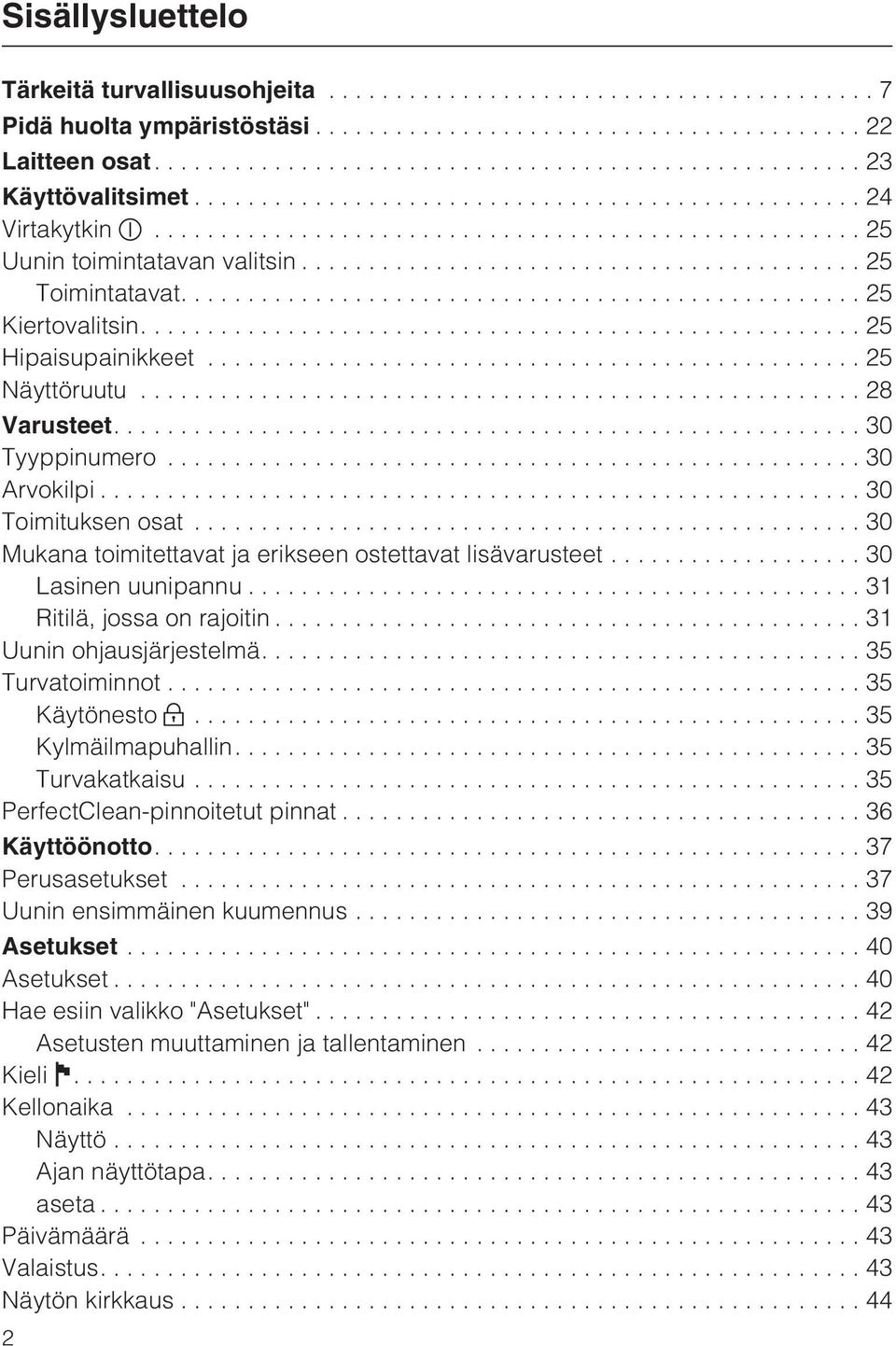 ..30 Lasinen uunipannu...31 Ritilä, jossa on rajoitin... 31 Uunin ohjausjärjestelmä....35 Turvatoiminnot...35 Käytönesto...35 Kylmäilmapuhallin....35 Turvakatkaisu...35 PerfectClean-pinnoitetut pinnat.