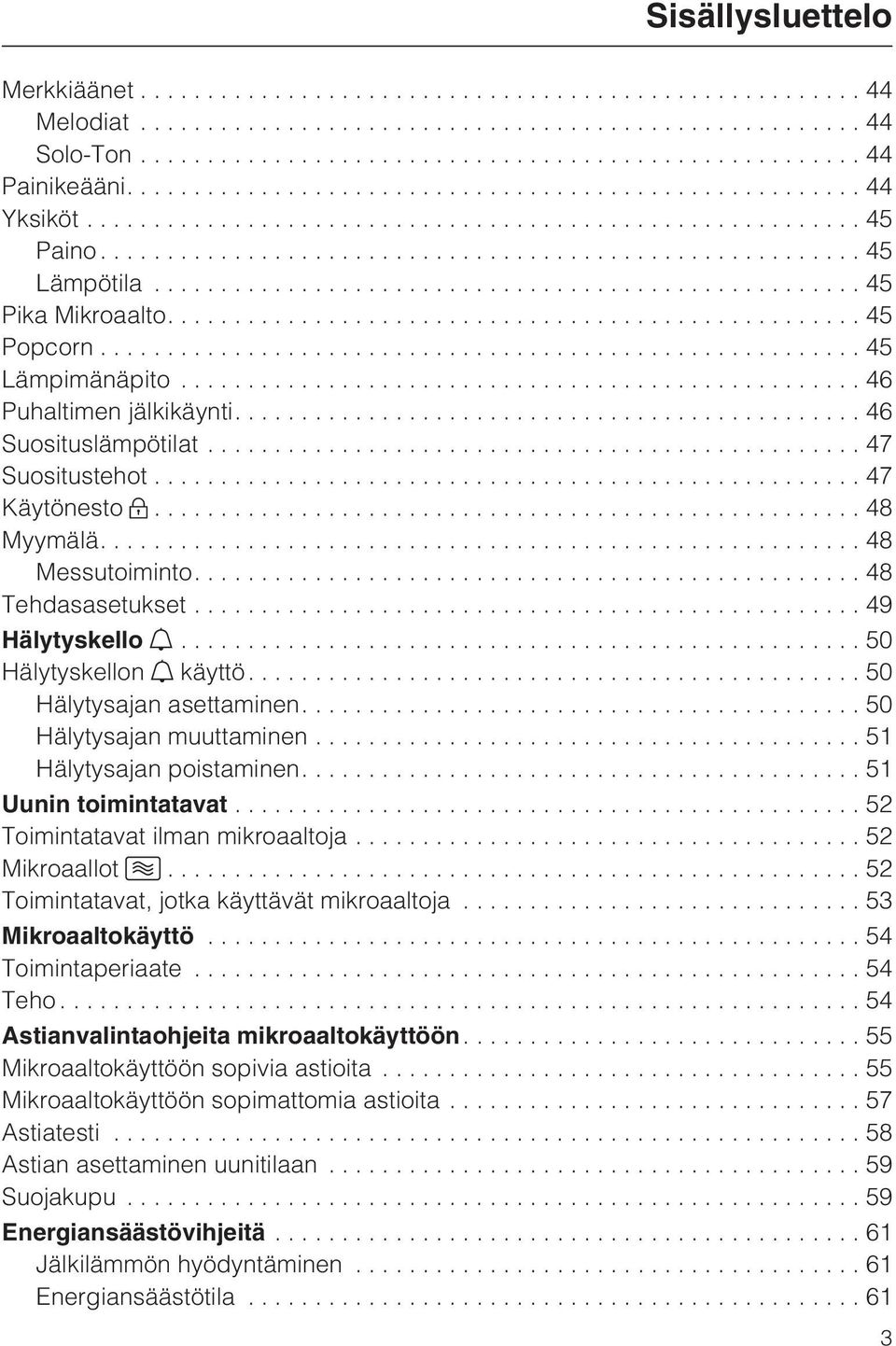 ...50 Hälytysajan muuttaminen...51 Hälytysajan poistaminen....51 Uunin toimintatavat...52 Toimintatavat ilman mikroaaltoja...52 Mikroaallot...52 Toimintatavat, jotka käyttävät mikroaaltoja.