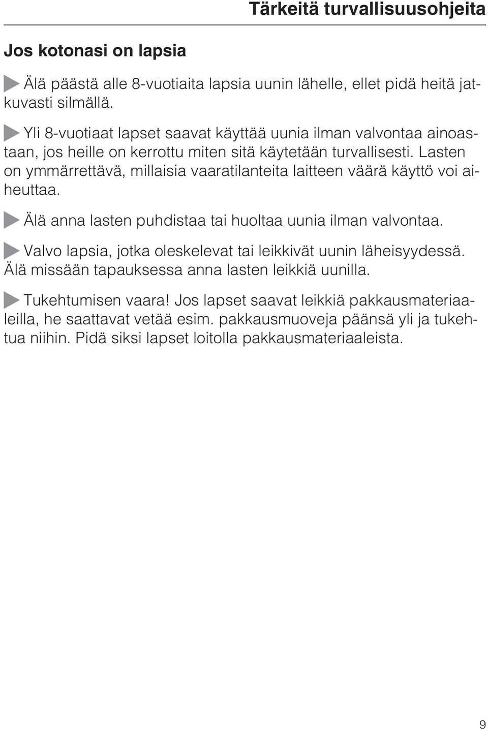 Lasten on ymmärrettävä, millaisia vaaratilanteita laitteen väärä käyttö voi aiheuttaa. Älä anna lasten puhdistaa tai huoltaa uunia ilman valvontaa.